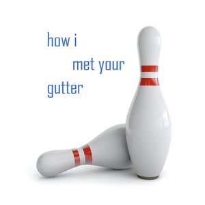 How I Met Your Gutter